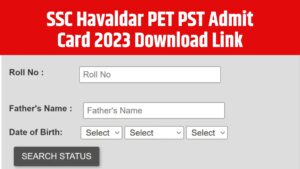 SSC Havaldar PET PST Admit Card 2023 Download Link