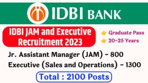 IDBI JAM and Executive Recruitment 2023 :  Notification released for 2100 Posts of Junior Executive Manager (JAM) and Executives- Sales and Operations (ESO)