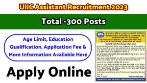 UIIC Assistant Recruitment 2023 Apply Online For 300 Posts