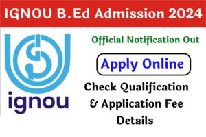 IGNOU BEd Admission Form 2024 : Application Start Apply Now