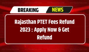 Rajasthan PTET Fees Refund 2023 : Apply Now & Get Refund