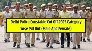 Delhi Police Constable Cut Off 2023 Category Wise Pdf Out (Male And Female)